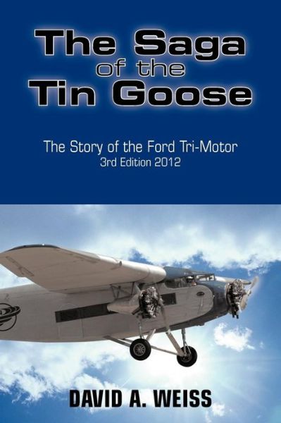 Cover for David a Weiss · The Saga of the Tin Goose: the Story of the Ford Tri-motor 3rd Edition 2012 (Paperback Book) (2012)