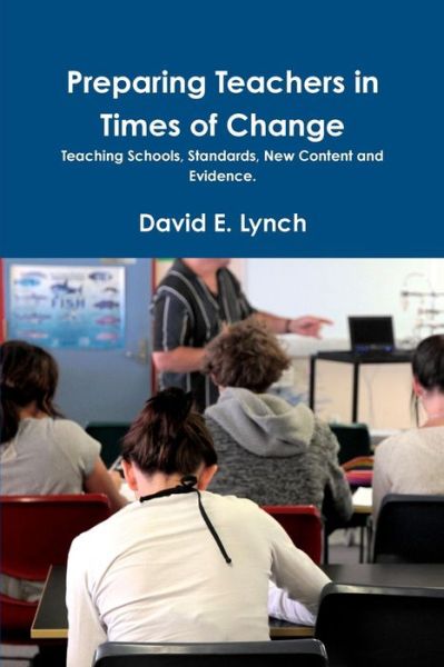 Preparing Teachers in Times of Change - David Lynch - Libros - lulu.com - 9781471611025 - 4 de agosto de 2011