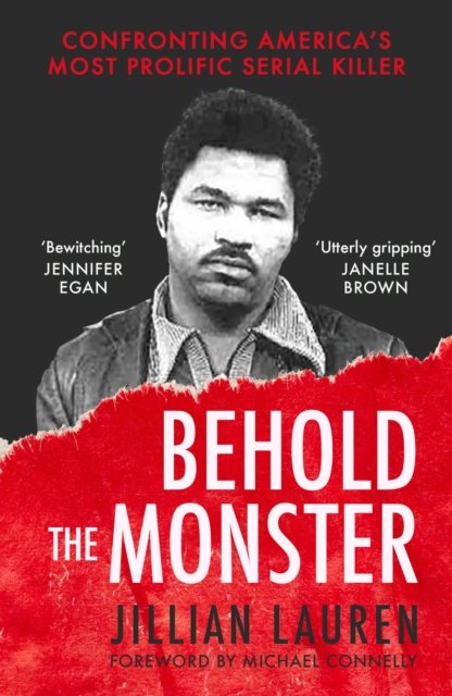 Jillian Lauren · Behold the Monster: Confronting America's Most Prolific Serial Killer (Paperback Book) (2024)
