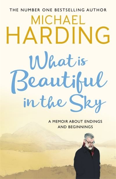 Cover for Michael Harding · What is Beautiful in the Sky: A book about endings and beginnings (Paperback Book) (2021)