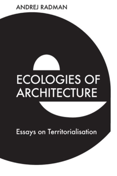 Cover for Andrej Radman · Ecologies of Architecture: Essays on Territorialisation (Paperback Book) (2023)