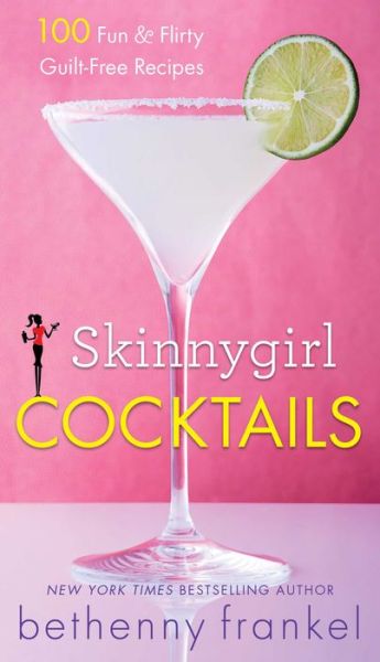 Cover for Bethenny Frankel · Skinnygirl Cocktails: 100 Fun &amp; Flirty Guilt-Free Recipes (Paperback Book) (2014)