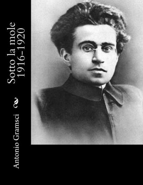 Cover for Gramsci, Antonio, Fo · Sotto La Mole 1916-1920 (Paperback Book) (2012)