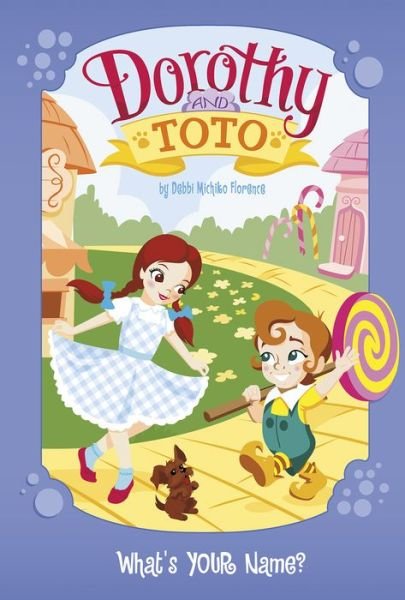 Cover for Debbi Michiko Florence · Dorothy and Toto What's YOUR Name? (Hardcover Book) (2016)