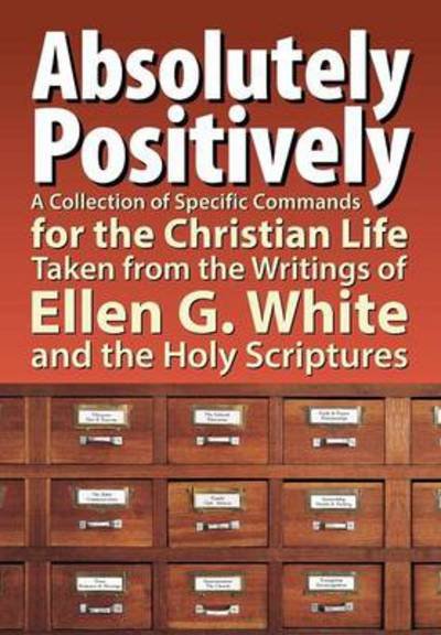 Cover for Timothy Hullquist · Absolutely Positively: a Collection of Specific Commands for the Christian Life, Taken from the Writings of Ellen G. White and the Holy Scrip (Paperback Book) (2013)