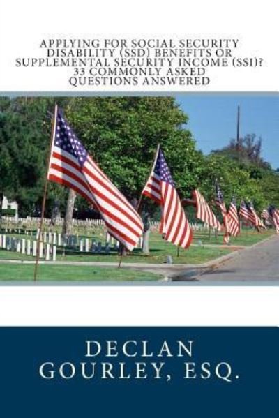 Cover for Esq Declan Gourley · Applying for Social Security Disability (Ssd) Benefits or Supplemental Security Income (Ssi)? 33 Commonly Asked Questions Answered (Paperback Bog) (2012)
