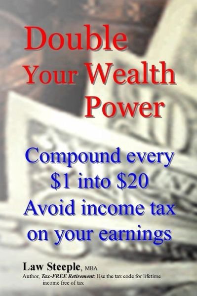 Cover for Law Steeple Mba · Double Your Wealth Power: Compound Every $1 into $20; Avoid Income Tax on Your Earnings (Paperback Bog) (2013)