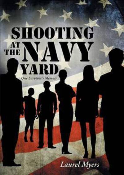 Cover for Laurel Myers · Shooting at the Navy Yard: One Survivor's Memoir (Paperback Book) (2015)