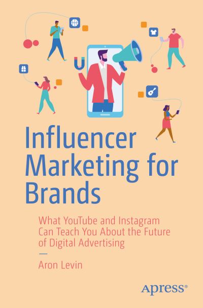 Cover for Aron Levin · Influencer Marketing for Brands: What YouTube and Instagram Can Teach You About the Future of Digital Advertising (Paperback Book) [1st edition] (2019)