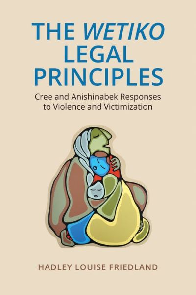 Cover for Hadley Louise Friedland · The Wetiko Legal Principles: Cree and Anishinabek Responses to Violence and Victimization (Paperback Book) (2018)