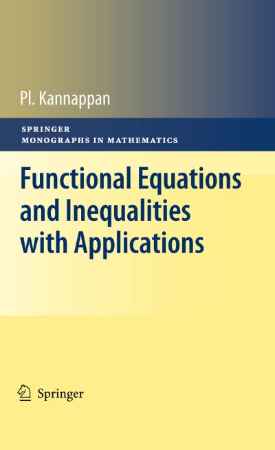 Cover for Palaniappan Kannappan · Functional Equations and Inequalities with Applications - Springer Monographs in Mathematics (Paperback Book) [Softcover reprint of the original 1st ed. 2009 edition] (2016)