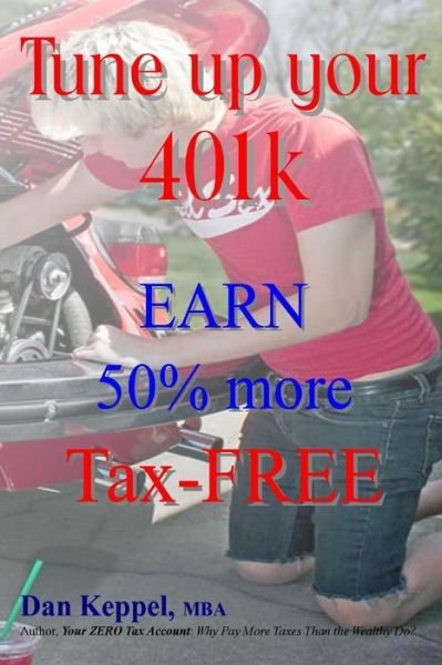 Cover for Dan Keppel Mba · Tune Up Your 401k: Earn 50% More Tax-free (Paperback Book) (2013)