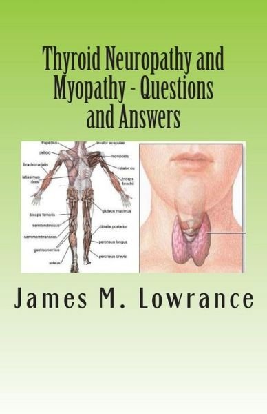 Cover for James M Lowrance · Thyroid Neuropathy and Myopathy Questions and Answers: Quality Information Exchange Between Fellow Patients (Paperback Book) (2013)