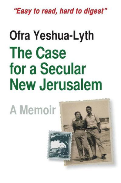 Cover for Ofra Yeshua-lyth · The Case for a Secular New Jerusalem: a Memoir (Paperback Book) (2014)