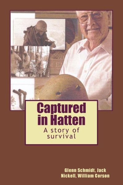 Captured in Hatten: a Story of Survival - Glenn E Schmidt - Bøker - Createspace - 9781494478025 - 12. desember 2013