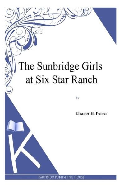 The Sunbridge Girls - Eleanor H Porter - Książki - Createspace - 9781494957025 - 10 stycznia 2014