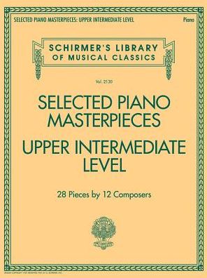 Cover for Inc. G. Schirmer · Selected Piano Masterpieces - Upper Intermediate: 28 Pieces by 12 Composers (Book) (2017)