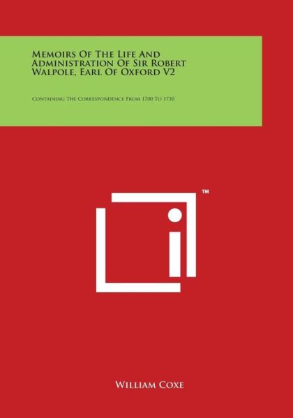 Cover for William Coxe · Memoirs of the Life and Administration of Sir Robert Walpole, Earl of Oxford V2: Containing the Correspondence from 1700 to 1730 (Paperback Book) (2014)