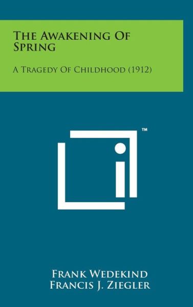 Cover for Frank Wedekind · The Awakening of Spring: a Tragedy of Childhood (1912) (Hardcover Book) (2014)