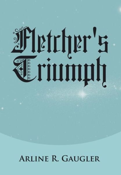 Cover for Arline R. Gaugler · Fletcher's Triumph (Hardcover Book) (2014)