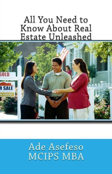 Cover for Ade Asefeso Mcips Mba · All You Need to Know About Real Estate Unleashed (Taschenbuch) (2014)