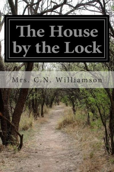 The House by the Lock - C N Williamson - Books - Createspace - 9781499741025 - May 31, 2014