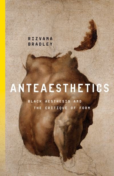Cover for Rizvana Bradley · Anteaesthetics: Black Aesthesis and the Critique of Form - Inventions: Black Philosophy, Politics, Aesthetics (Innbunden bok) (2023)