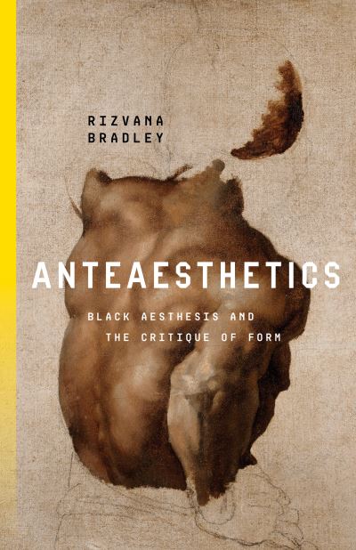 Cover for Rizvana Bradley · Anteaesthetics: Black Aesthesis and the Critique of Form - Inventions: Black Philosophy, Politics, Aesthetics (Hardcover Book) (2023)