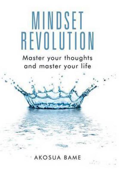 Cover for Akosua Bame · Mindset Revolution: Master Your Thoughts and Master Your Life (Hardcover Book) (2015)