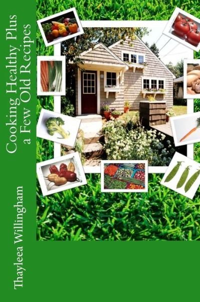 Cover for Thayleea Willingham · Cooking Healthy Plus a Few Old Recipes (Paperback Bog) (2014)