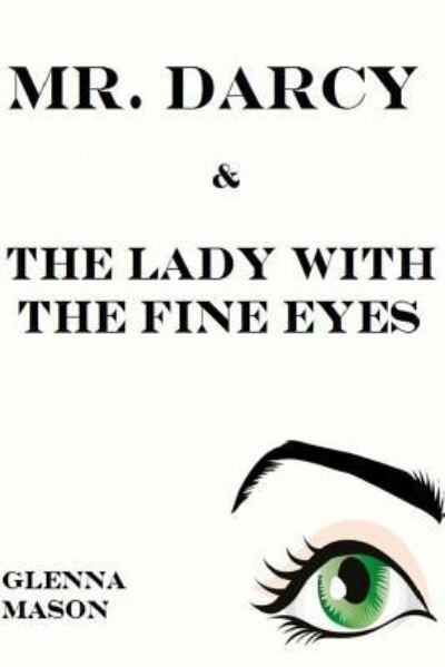 Cover for Glenna Mason · Mr. Darcy &amp; the Lady With the Fine Eyes (Paperback Book) (2014)