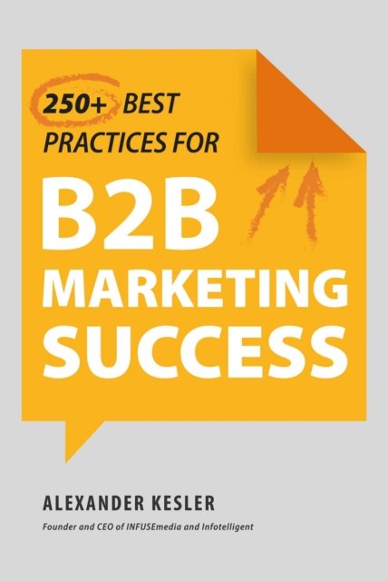Cover for Alexander Kesler · 250+ Best Practices for B2B Marketing Success (Hardcover Book) (2024)