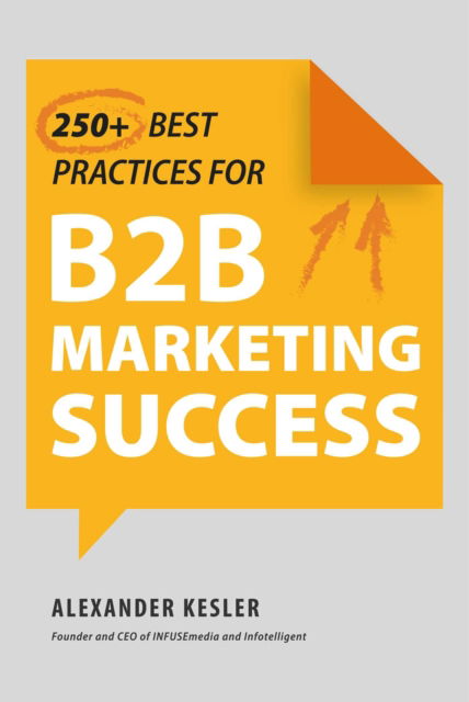 250+ Best Practices for B2B Marketing Success - Alexander Kesler - Kirjat - Skyhorse - 9781510774025 - tiistai 26. maaliskuuta 2024