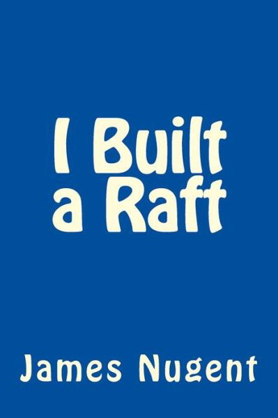 Cover for James Nugent · I Built a Raft (Paperback Book) (2015)