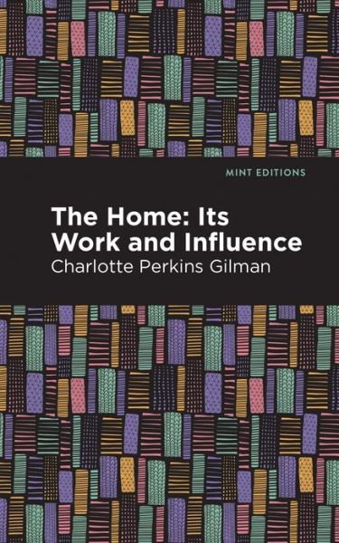 Cover for Charlotte Perkins Gilman · The Home: Its Worth and Influence - Mint Editions (Gebundenes Buch) (2021)