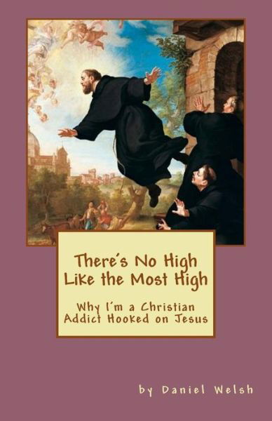 Cover for Daniel Welsh · There's No High Like the Most High: Why I'm a Christian Addict Hooked on Jesus (Pocketbok) (2015)