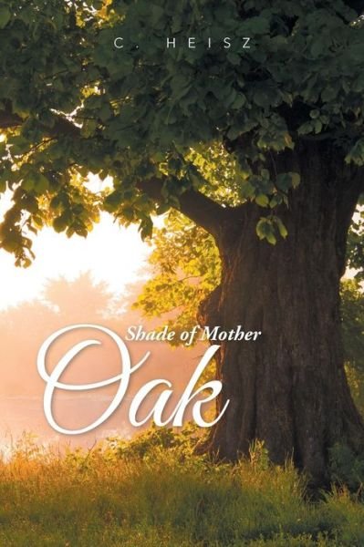 Cover for C Heisz · Shade of Mother Oak (Paperback Bog) (2015)