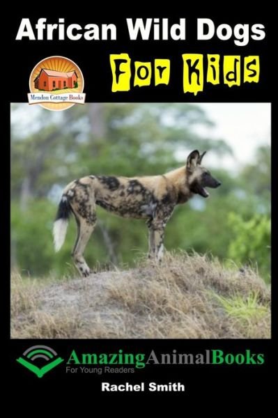 Cover for Rachel Smith · African Wild Dogs for Kids (Paperback Book) (2015)