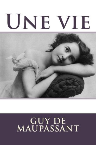 Une vie - Guy de Maupassant - Kirjat - CreateSpace Independent Publishing Platf - 9781518893025 - tiistai 3. marraskuuta 2015