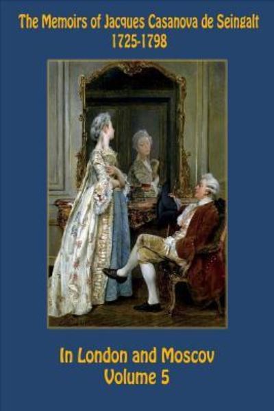 Cover for Jacques Casanova De Seingalt · The Memoirs of Jacques Casanova de Seingalt 1725-1798 Volume 5 In London and Mos (Taschenbuch) (2015)