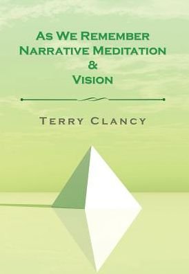 Cover for Terry Clancy · As We Remember Narrative Meditation &amp; Vision (Hardcover Book) (2016)
