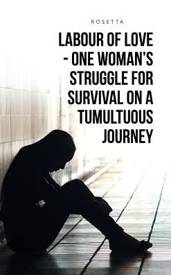 Cover for Rosetta · Labour of Love - One Woman's Struggle for Survival on a Tumultuous Journey (Hardcover bog) (2017)