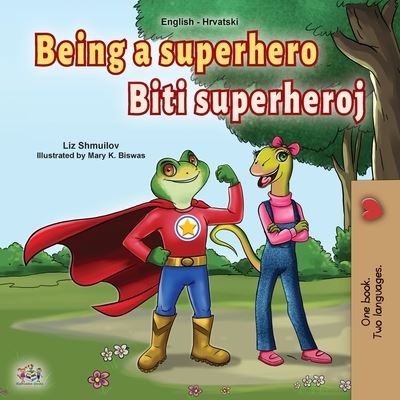 Cover for Liz Shmuilov · Being a Superhero (English Croatian Bilingual Book for Kids) (Pocketbok) (2021)