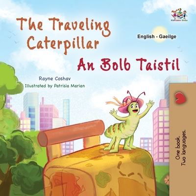 Cover for Rayne Coshav · Traveling Caterpillar (English Irish Bilingual Book for Kids) (Book) (2023)
