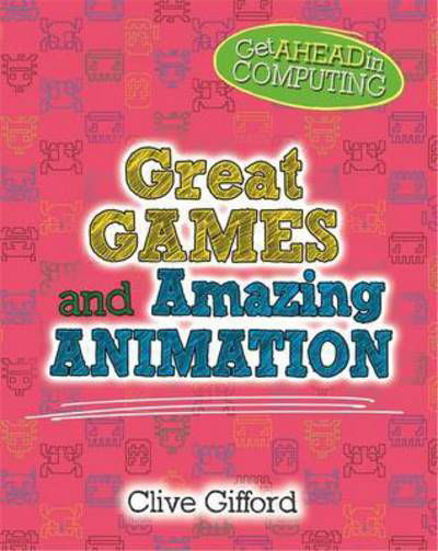 Cover for Clive Gifford · Get Ahead in Computing: Great Games - Get Ahead in Computing (Hardcover bog) (2017)