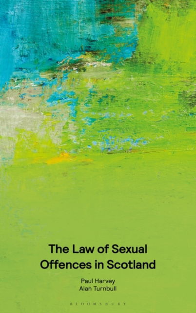 Harvey, Paul (Barrister, Doughty Street Chambers, UK) · The Law of Sexual Offences in Scotland (Paperback Book) (2024)