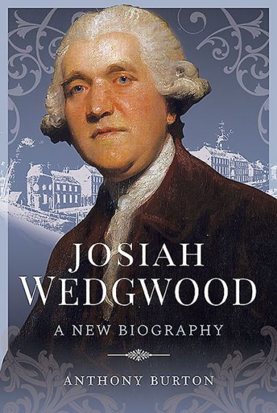 Cover for Anthony Burton · Josiah Wedgwood: A New Biography (Hardcover Book) (2019)