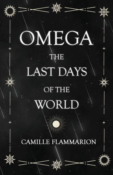 Cover for Camille Flammarion · Omega - The Last days of the World; With the Introductory Essay 'Distances of the Stars' (Paperback Book) (2021)