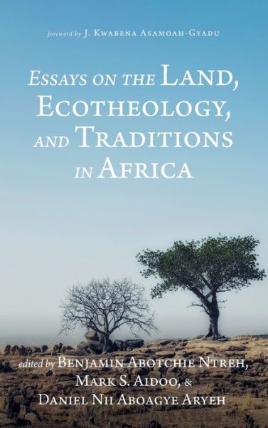 Cover for Benjamin Abotchie Ntreh · Essays on the Land, Ecotheology, and Traditions in Africa (Hardcover Book) (2019)