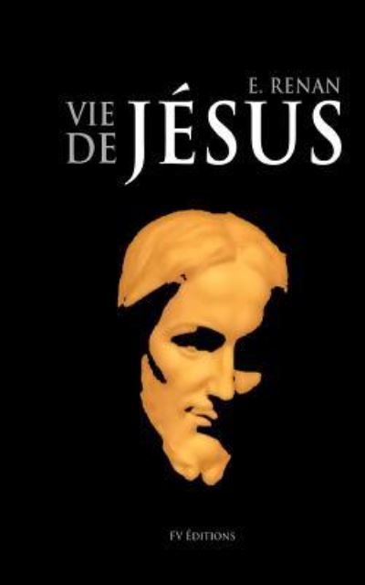 La Vie de Jesus - Ernest Renan - Książki - Createspace Independent Publishing Platf - 9781533445025 - 24 maja 2016